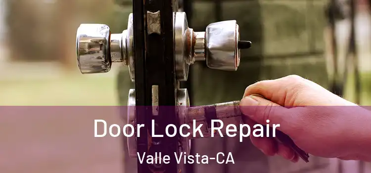 Door Lock Repair Valle Vista-CA