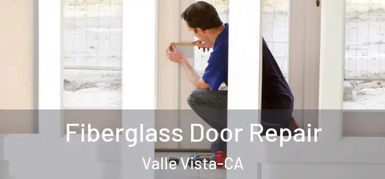  Fiberglass Door Repair Valle Vista-CA